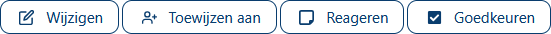 Vier buttons. Een met tekst: Wijzigen. Een met de tekst: Toewijzen aan. Een met de tekst: Reageren. En de laatste met de tekst: Goedkeuren.