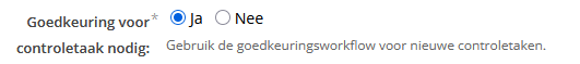Optie met de tekst 'Goedkeuring voor controletaak nodig:' en keuzes ja en nee. Hieronder staat de melding: 'Gebruik de goedkeuringsworkflow voor nieuwe controletaken.'